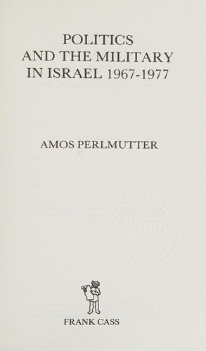 Cover for Politics and the military in Israel 1967-1977