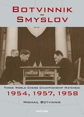 Cover for Botvinniksmyslov Three World Chess Championship Matches 1954 1957 1958