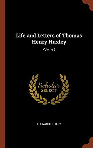Cover for Life and Letters of Thomas Henry Huxley; Volume 3