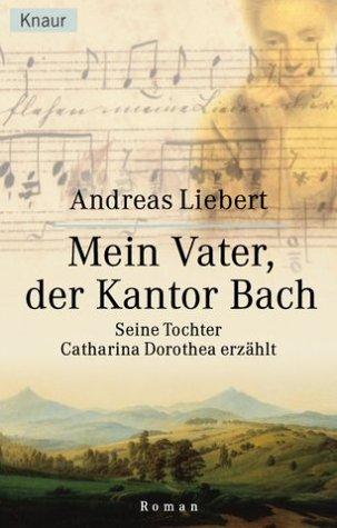 Cover for Mein Vater, der Kantor Bach. Seine Tochter Catharina Dorothea erzählt.