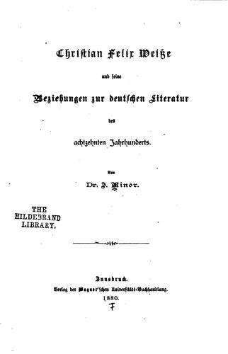 Cover for Christian Felix weisse und seine Beziehungen zur deutschen Literatur des achtzehnten Jahrhunderts