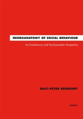 Cover for Neuroanatomy Of Social Behaviour An Evolutionary And Psychoanalytic Perspective