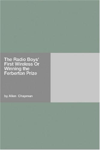 Cover for The Radio Boys' First Wireless Or Winning the Ferberton Prize