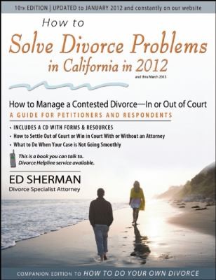 Cover for How To Solve Divorce Problems In California In 2012 Managing A Contested Divorce In Or Out Of Court A Guide For Petitioners And Respondents