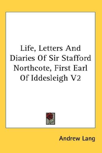 Cover for Life, Letters And Diaries Of Sir Stafford Northcote, First Earl Of Iddesleigh V2
