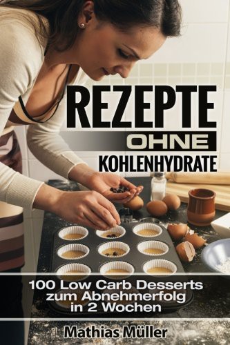 Cover for Rezepte ohne Kohlenhydrate - 100 Low Carb Desserts zum Abnehmerfolg in 2 Wochen
