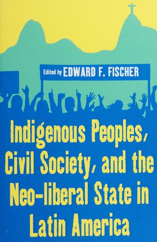 Cover for Indigenous peoples, civil society, and the neo-liberal state in Latin America