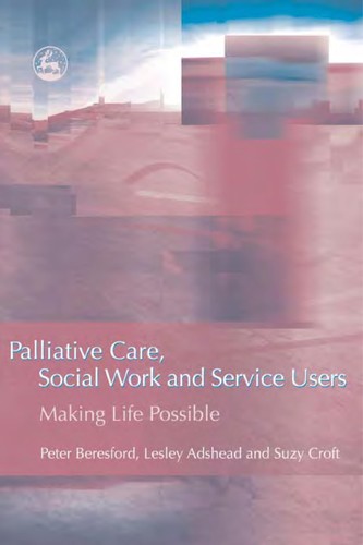 Cover for PALLIATIVE CARE, SOCIAL WORK AND SERVICE USERS: MAKING LIFE POSSIBLE.