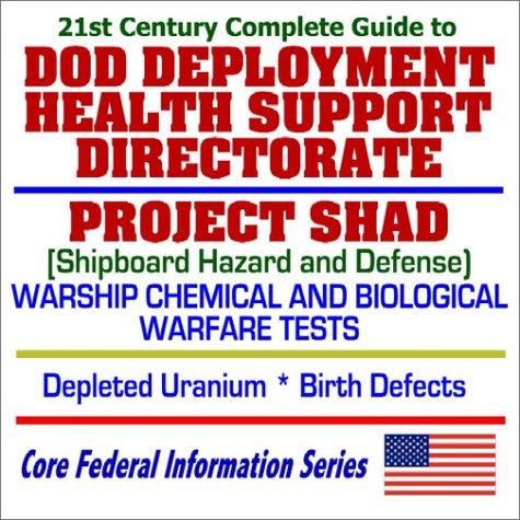 Cover for 21st Century Complete Guide to DOD Deployment Health Support Directorate, Project SHAD (Shipboard Hazard and Defense) Warship Chemical and Biological Warfare ... Depleted Uranium, Birth Defects (CD-ROM)