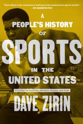 Cover for A Peoples History Of Sports In The United States 250 Years Of Politics Protest People And Play