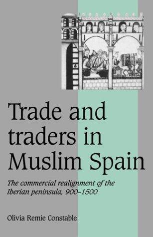Cover for Trade and Traders in Muslim Spain: The Commercial Realignment of the Iberian Peninsula, 9001500