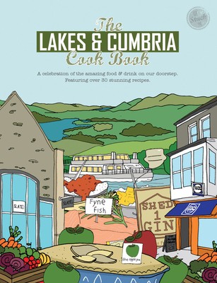 Cover for The Lakes and Cumbria Cook Book : A Celebration of the Amazing Food and Drink on Our Doorstep