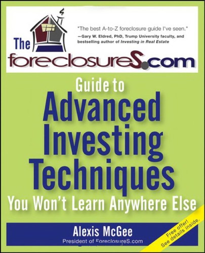 Cover for The ForeclosureS.com Guide to Advanced Investing Techniques You Won't Learn Anywhere Else