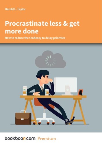 Cover for Procrastinate less & get more done How to reduce the tendency to delay priorities