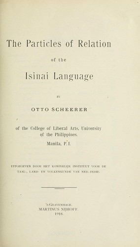 Cover for The particles of relation of the Isinai language / by Otto Scheerer ; uitgegeven door het Koninklijk Instituut voor de Taal-, Land en Volkenkunde van Ned.-Indie.