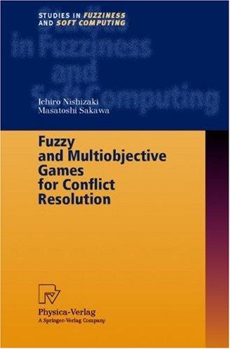 Cover for Fuzzy and Multiobjective Games for Conflict Resolution (Studies in Fuzziness and Soft Computing)