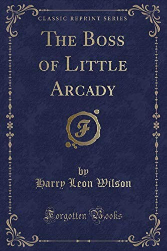 Cover for The Boss of Little Arcady (Classic Reprint)