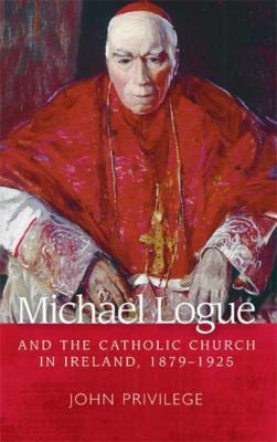 Cover for Michael Logue And The Catholic Church In Ireland 18791925