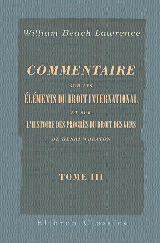 Cover for Commentaire sur les éléments du droit international et sur l'Histoire des progrès du droit des gens de Henry Wheaton: Tome 4