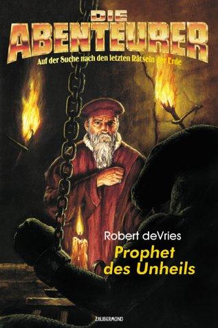 Cover for Die Abenteurer 02. Prophet des Unheils. Auf der Suche nach den letzten Rätseln der Erde.
