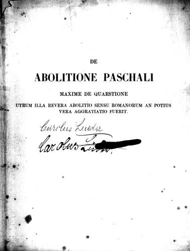 Cover for De Abolitione paschali, maxime de quaestione utrum illa revera abolitio sensu Romanorum an potius vera aggratiatio fuerit