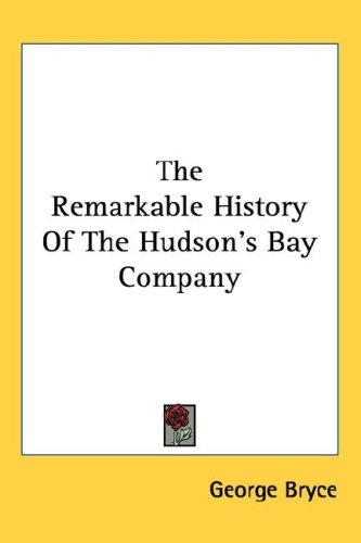 Cover for The Remarkable History Of The Hudson's Bay Company