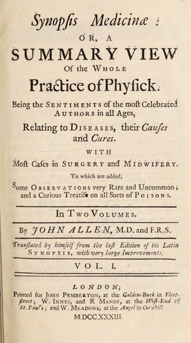 Cover for Synopsis medicinae: or a summary view of the whole practice of physick. Being the sentiments of the most celebrated authors in all ages, relating to diseases, their causes and cures ... To which are added, some observations ... and a curious treatise on all sorts of poisons