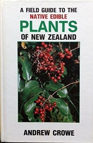 Cover for A Field Guide to the Native Edible Plants of New Zealand : including Those Plants Eaten by the Maori