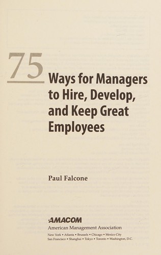 Cover for 75 ways for managers to hire, develop, and keep great employees