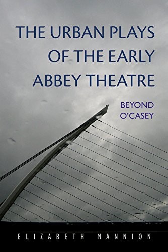 Cover for The Urban Plays of the Early Abbey Theatre: Beyond O'Casey (Irish Studies)