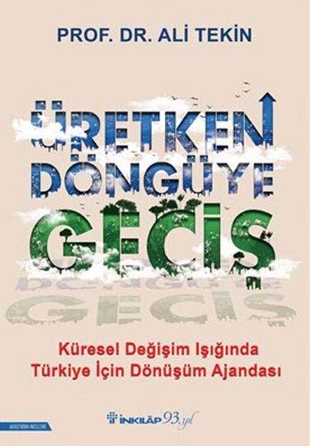 Cover for Üretken Döngüye Gecis; Küresel Degisim Isiginda Türkiye Icin Dönüsüm Ajandasi