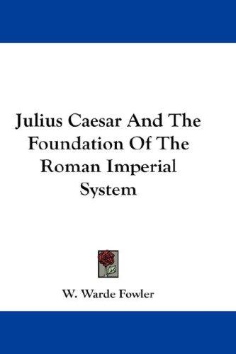 Cover for Julius Caesar And The Foundation Of The Roman Imperial System