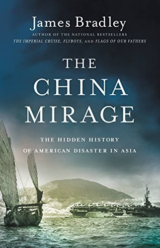 Cover for The China Mirage: The Hidden History of American Disaster in Asia