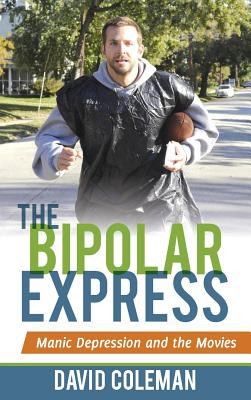 Cover for The Bipolar Express Movies And Their Makers Under The Influence Of Mania And Depression