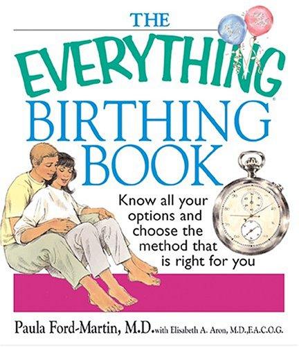 Cover for The Everything Birthing Book: Know All Your Options and Choose the Method That Is Right For You (Everything: Parenting and Family)