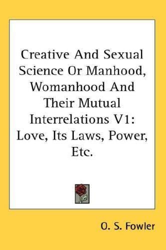 Cover for Creative And Sexual Science Or Manhood, Womanhood And Their Mutual Interrelations V1