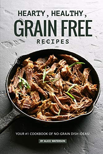 Cover for Hearty, Healthy, Grain Free Recipes