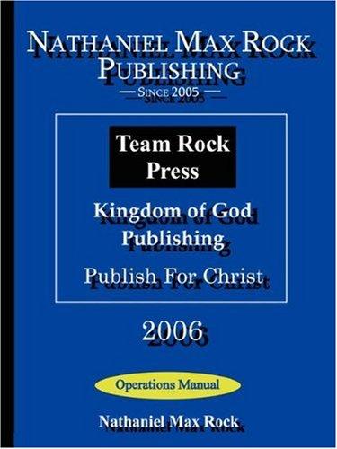 Cover for Nathaniel Max Rock Publishing, Team Rock Press, Kingdom of God Publishing, Publish For Christ Operations Manual