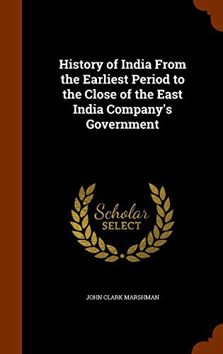 Cover for History of India From the Earliest Period to the Close of the East India Company's Government