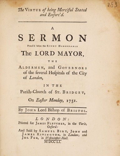 Cover for A sermon preach'd before ... the Lord Mayor, the Alderman, and Governors of the several hospitals in the City of London, in the Parish-Church of St. Bridget, on Easter Monday, 1751