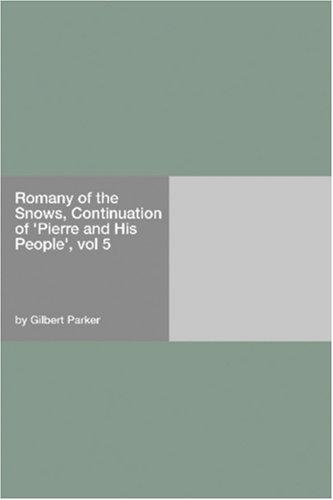 Cover for Romany of the Snows, Continuation of "Pierre and His People", vol 5