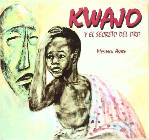 Cover for Kwajo y el secreto del oro : antiguo cuento tradicional de la tribu de los Ashanti