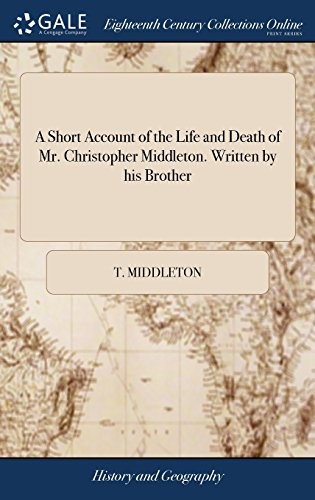 Cover for A Short Account of the Life and Death of Mr. Christopher Middleton. Written by His Brother