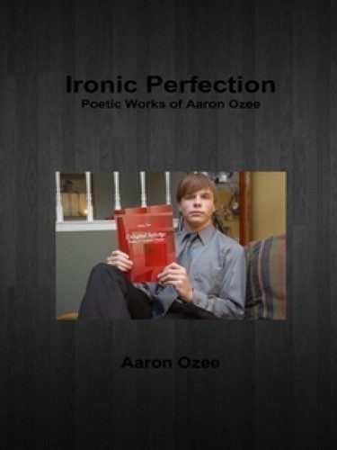 Cover for Ironic Perfection: Poetic Works of Aaron Ozee