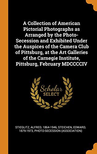 Cover for A Collection of American Pictorial Photographs as Arranged by the Photo-Secession and Exhibited Under the Auspices of the Camera Club of Pittsburg, at ... Institute, Pittsburg, February MDCCCCIV