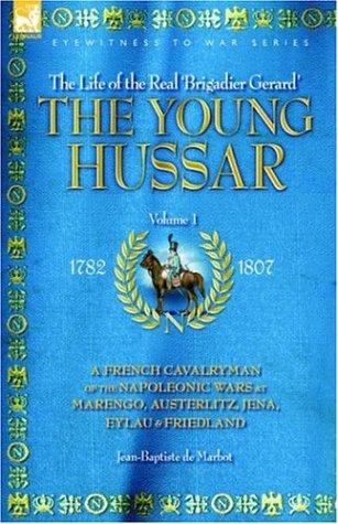 Cover for THE YOUNG HUSSAR - VOLUME 1 - A FRENCH CAVALRYMAN OF THE NAPOLEONIC WARS AT MARENGO, AUSTERLITZ, JENA, EYLAU & FRIEDLAND
