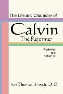 Cover for The Life and Character of Calvin, the Reformer, Reviewed and Defended