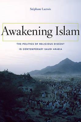 Cover for AWAKENING ISLAM: THE POLITICS OF RELIGIOUS DISSENT IN CONTEMPORARY SAUDI ARABIA