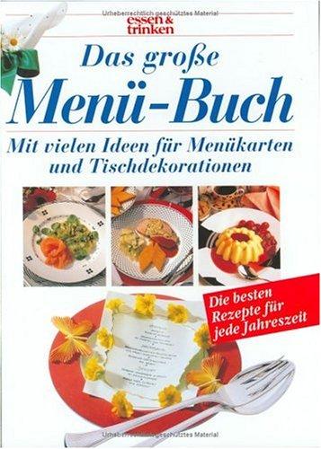Cover for Das grosse Menü- Buch. essen und trinken. Sonderausgabe. Mit Menükarten und Tischdekorationen.
