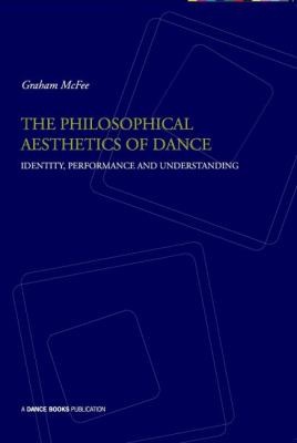 Cover for The Philosophical Aesthetics Of Dance Identity Performance And Understanding